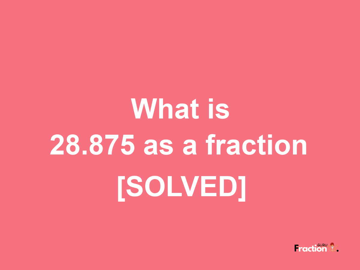 28.875 as a fraction