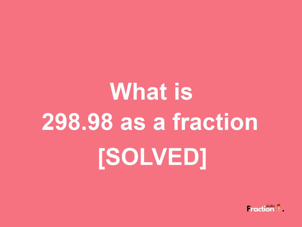 298.98 as a fraction