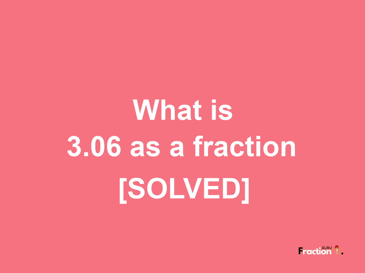 3.06 as a fraction