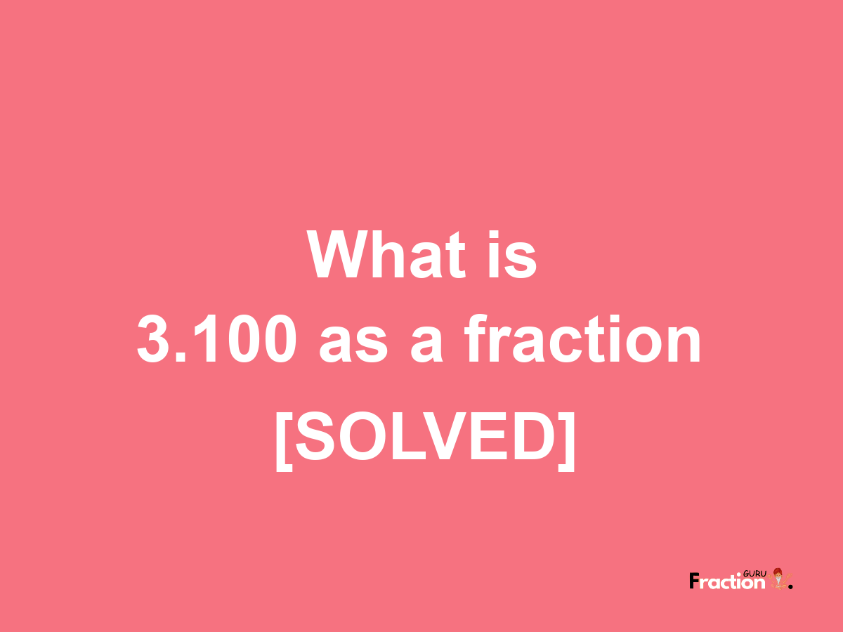 3.100 as a fraction