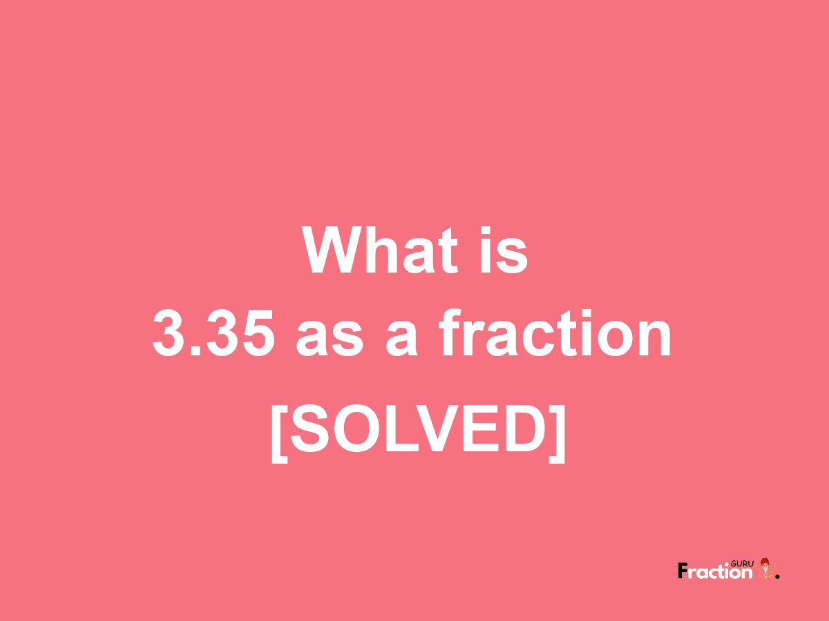 3.35 as a fraction