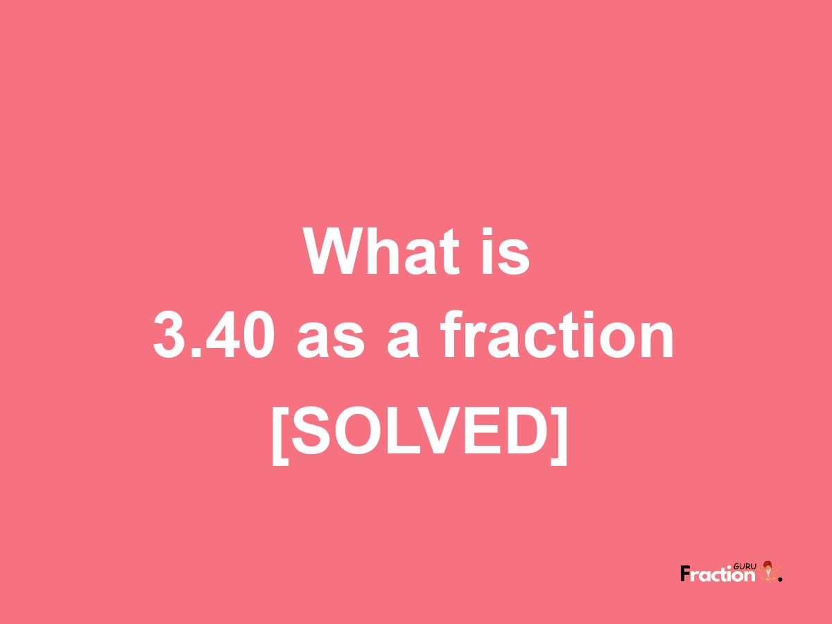 3.40 as a fraction