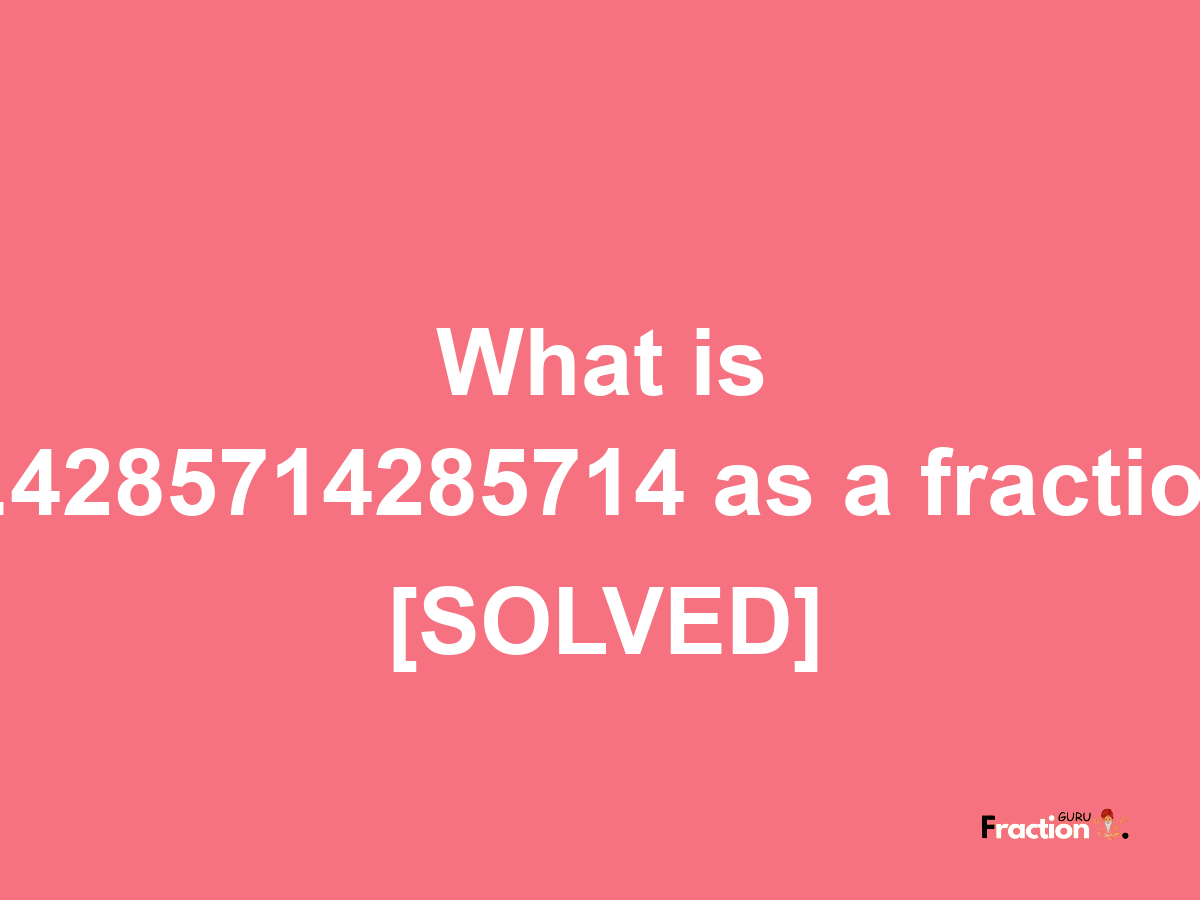 3.4285714285714 as a fraction