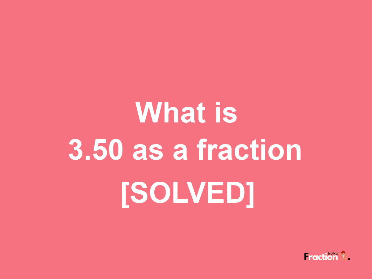 3.50 as a fraction