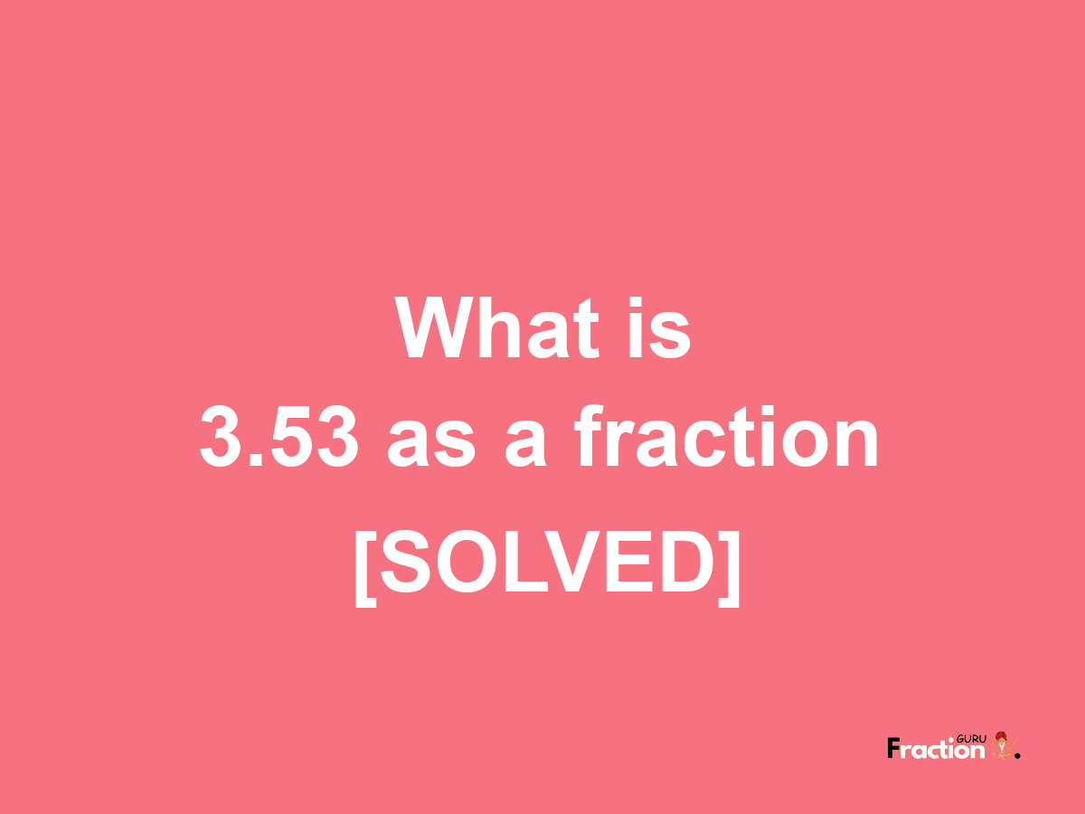 3.53 as a fraction