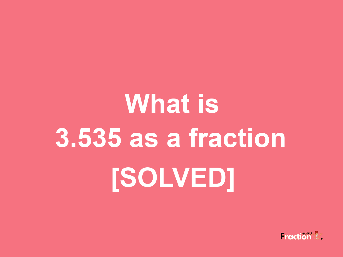 3.535 as a fraction