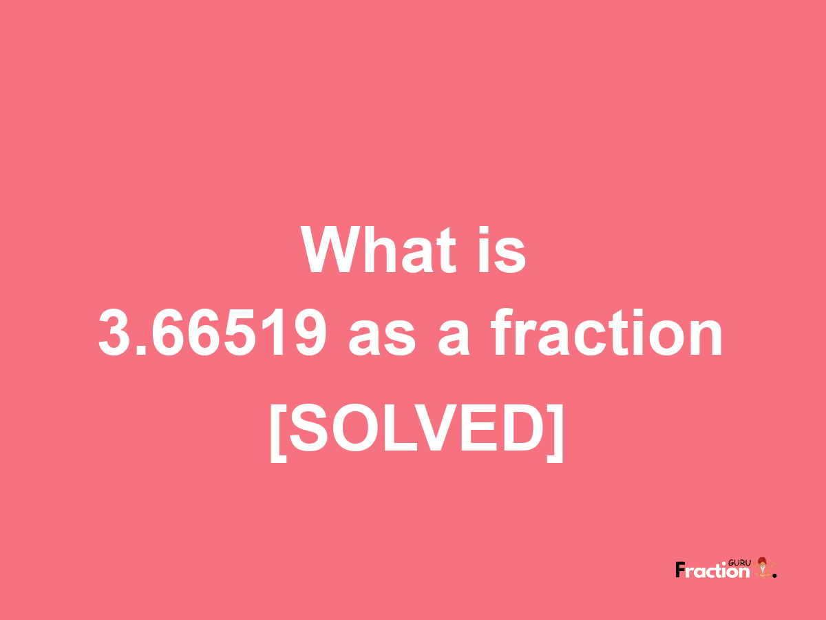 3.66519 as a fraction