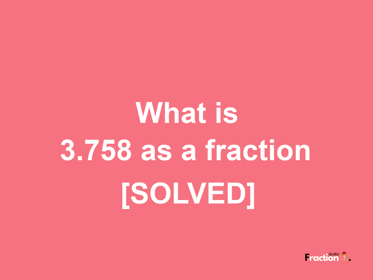 3.758 as a fraction