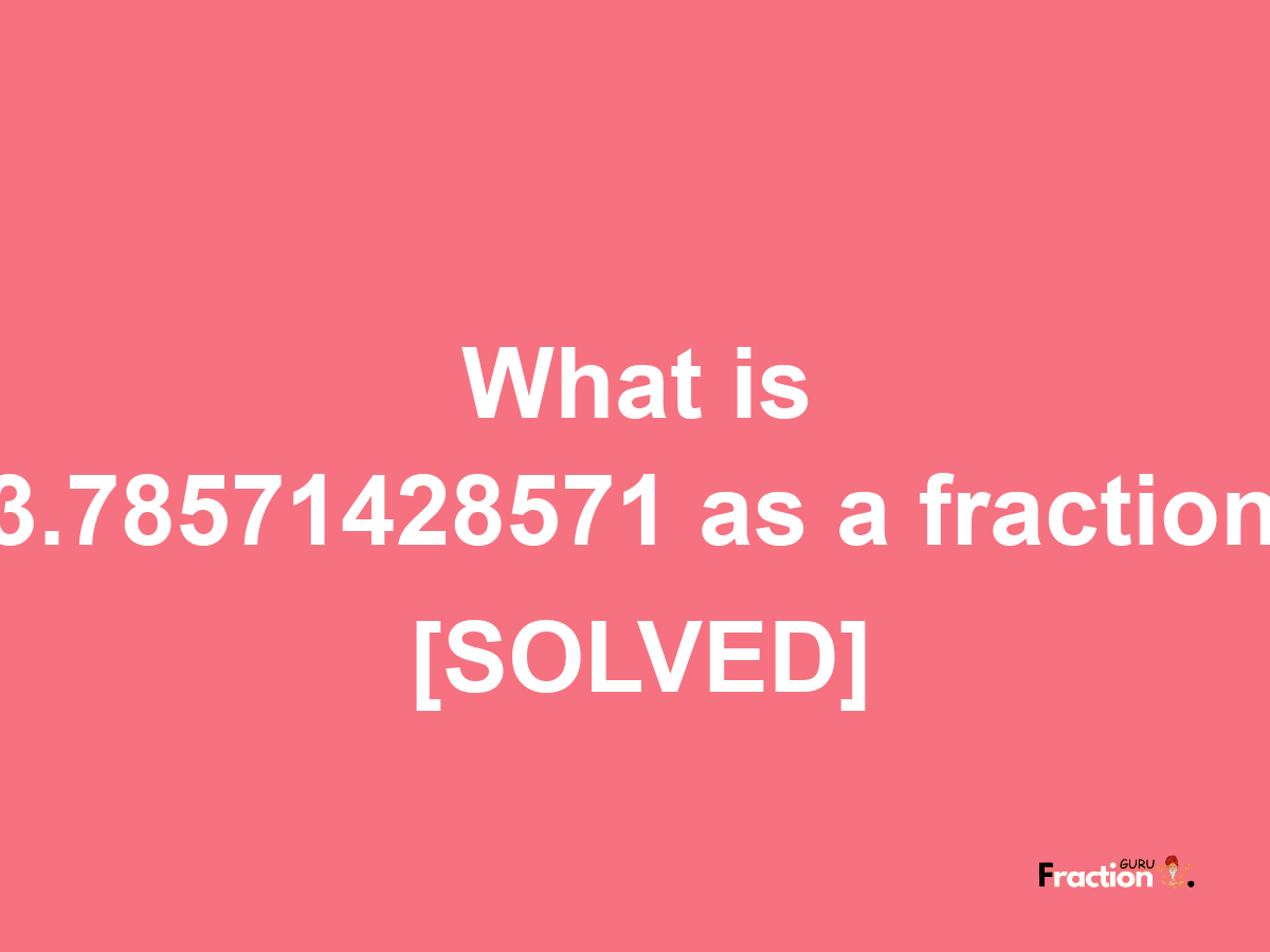 3.78571428571 as a fraction