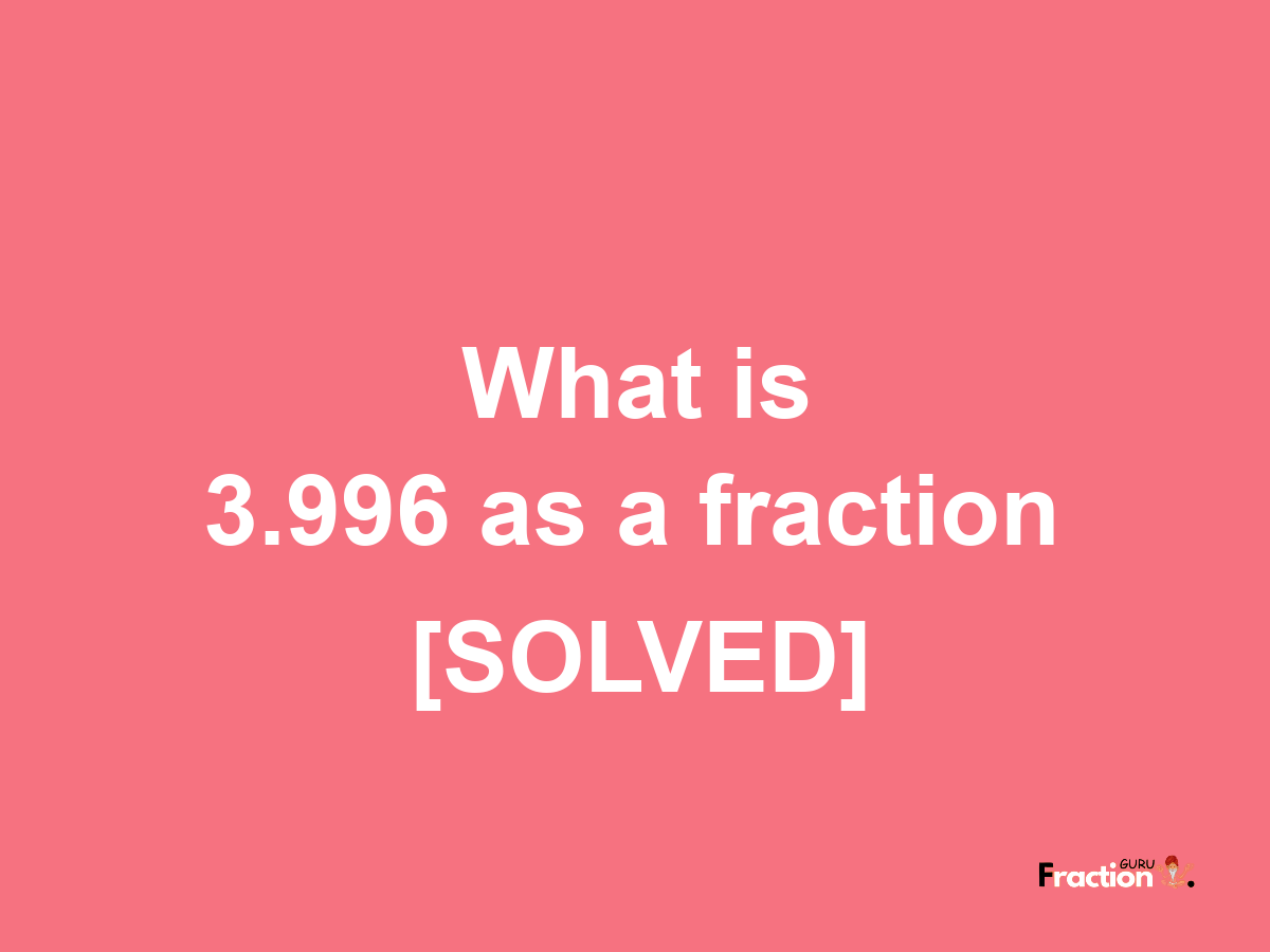 3.996 as a fraction