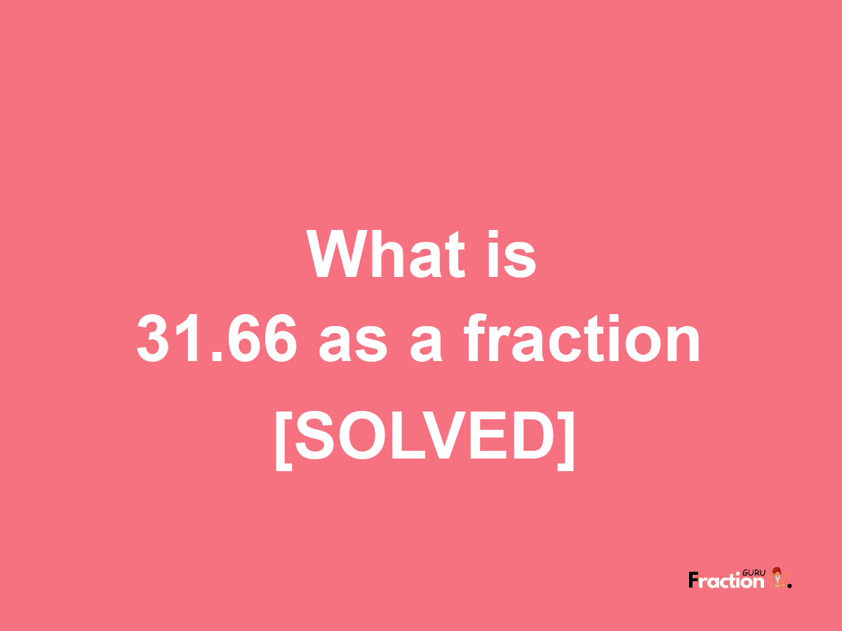 31.66 as a fraction