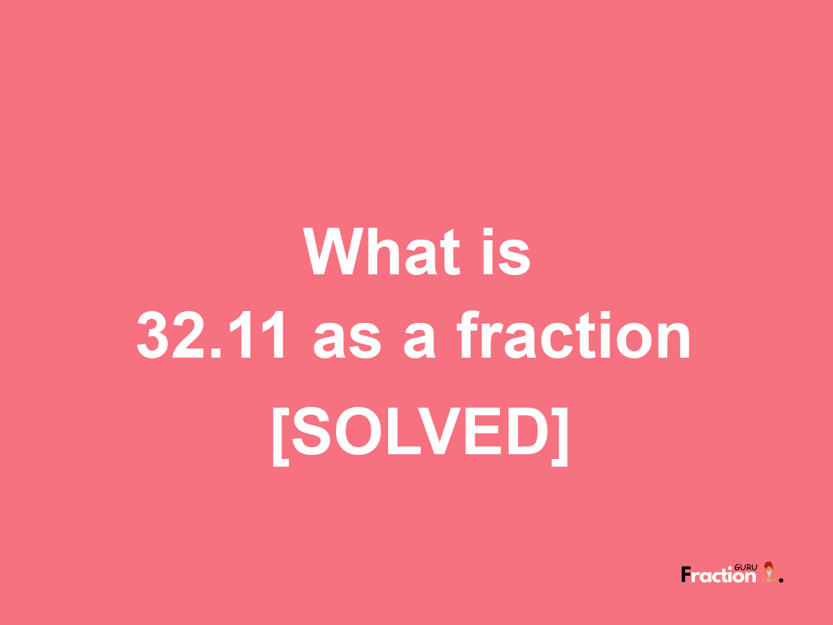 32.11 as a fraction