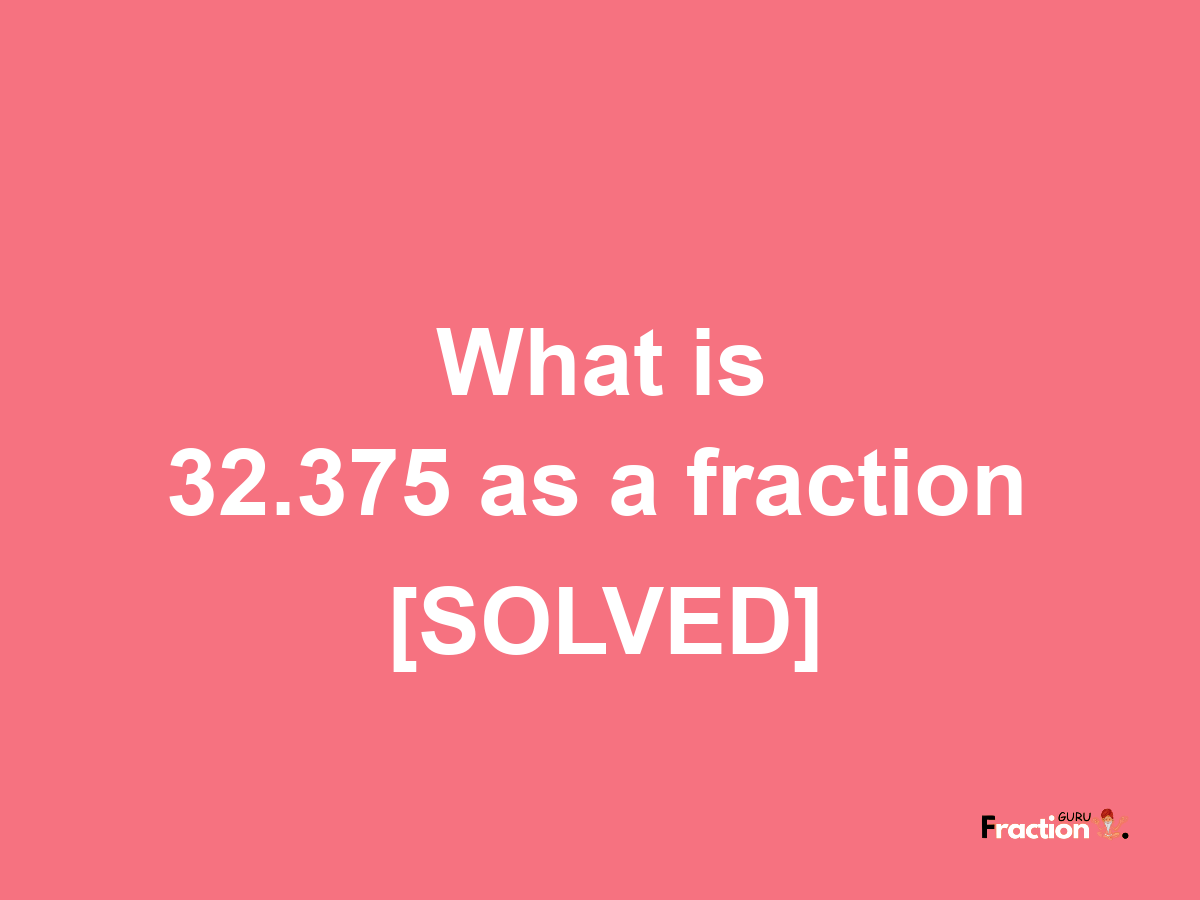 32.375 as a fraction