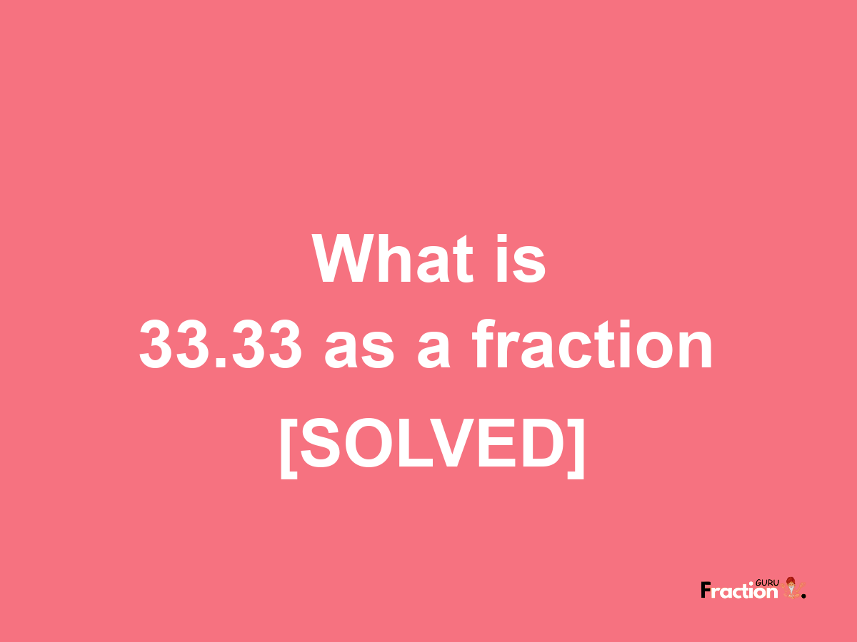 33.33 as a fraction