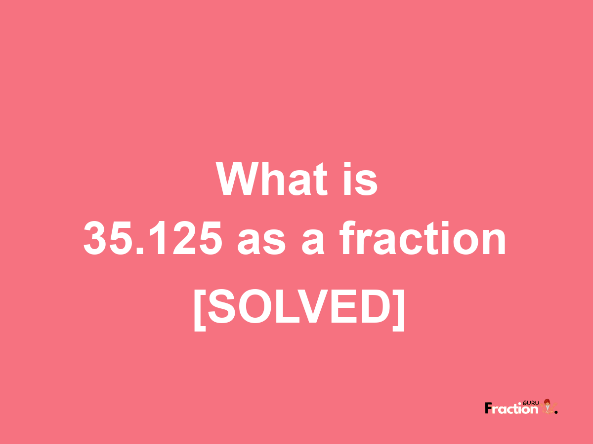 35.125 as a fraction