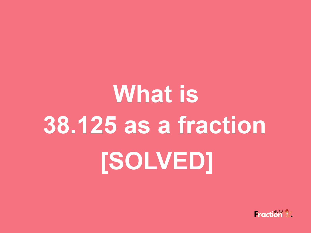 38.125 as a fraction