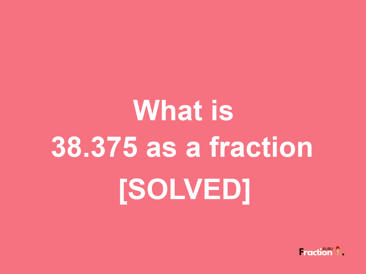 38.375 as a fraction