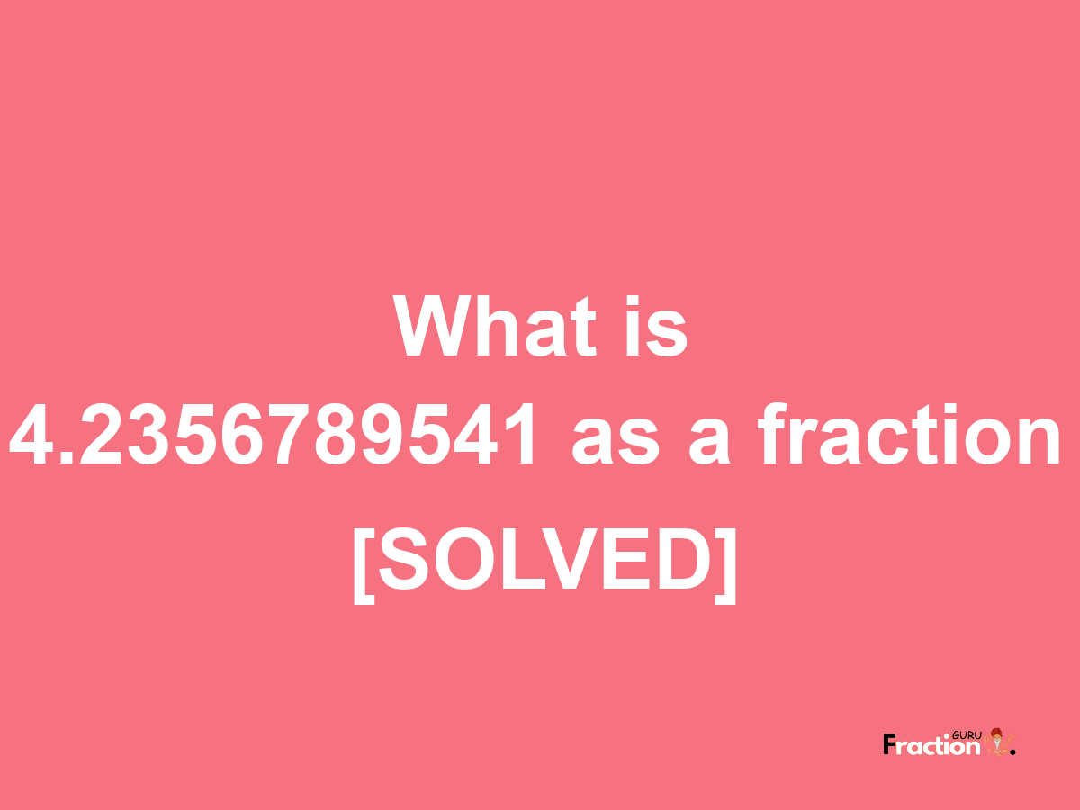 4.2356789541 as a fraction