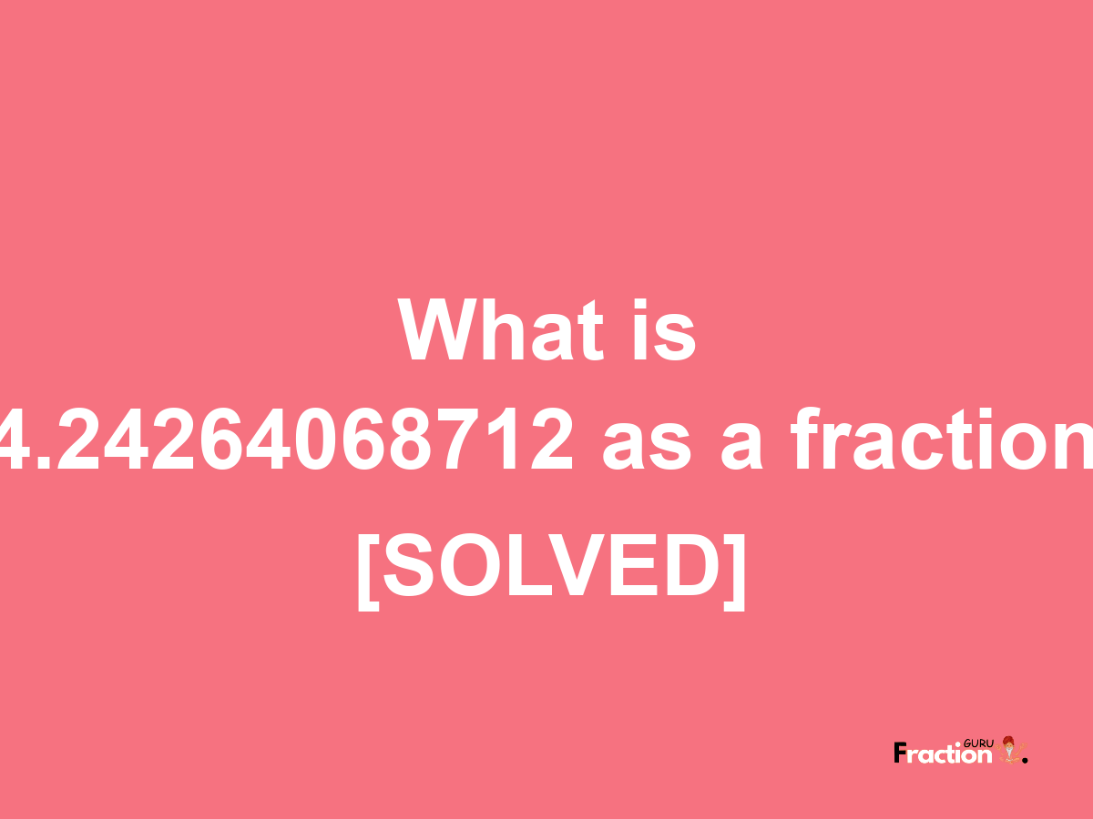 4.24264068712 as a fraction