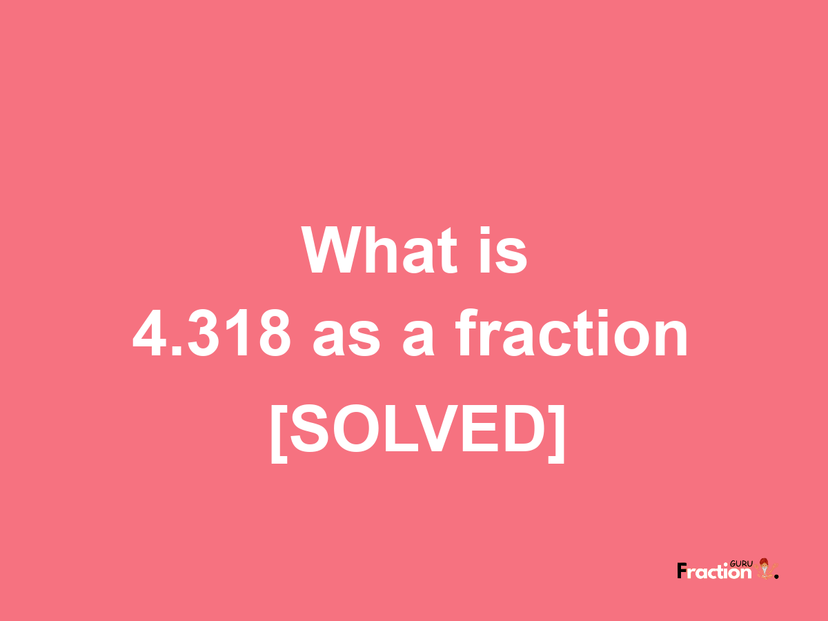 4.318 as a fraction