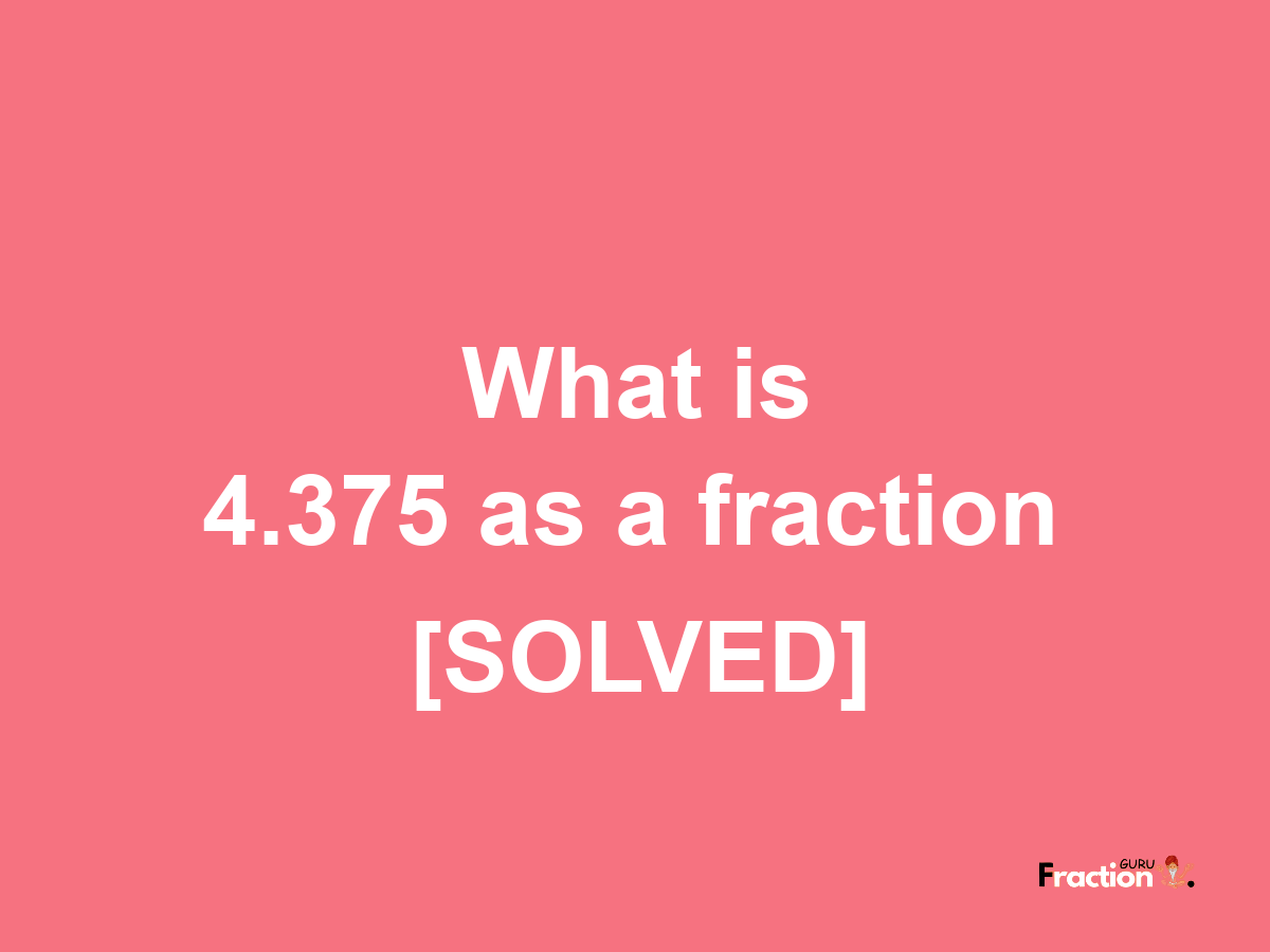 4.375 as a fraction