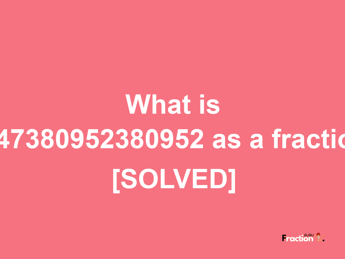 4.47380952380952 as a fraction