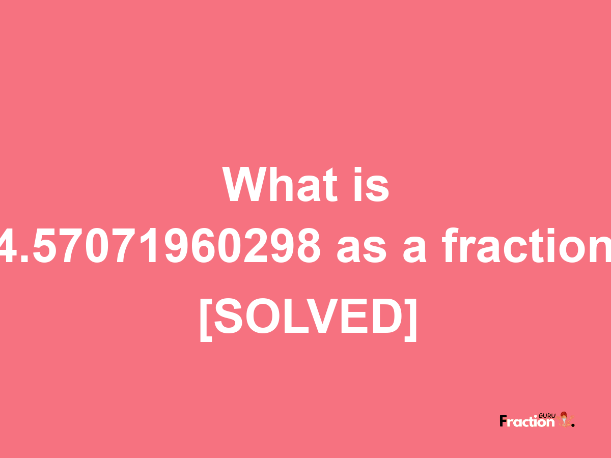 4.57071960298 as a fraction