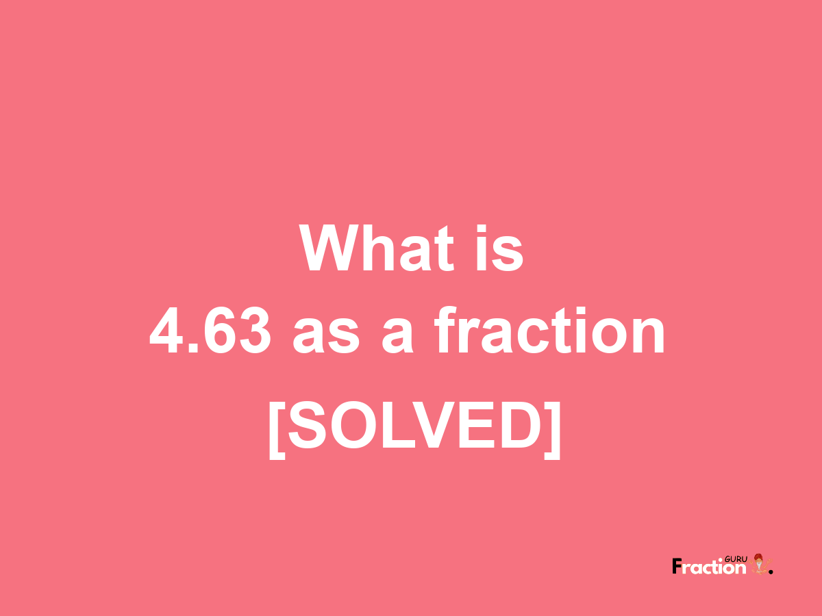 4.63 as a fraction