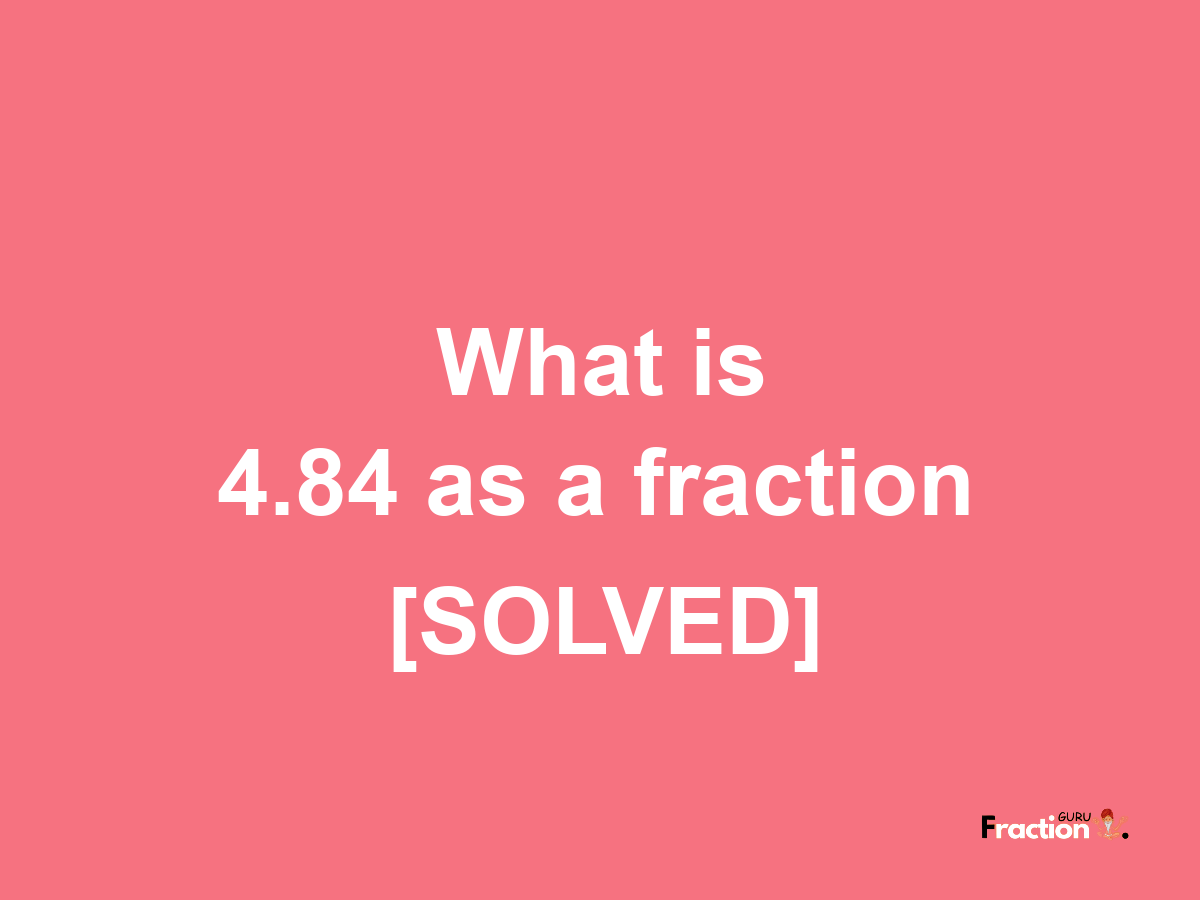 4.84 as a fraction