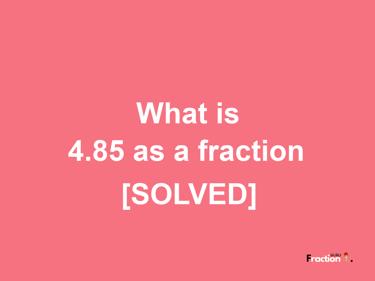 4.85 as a fraction