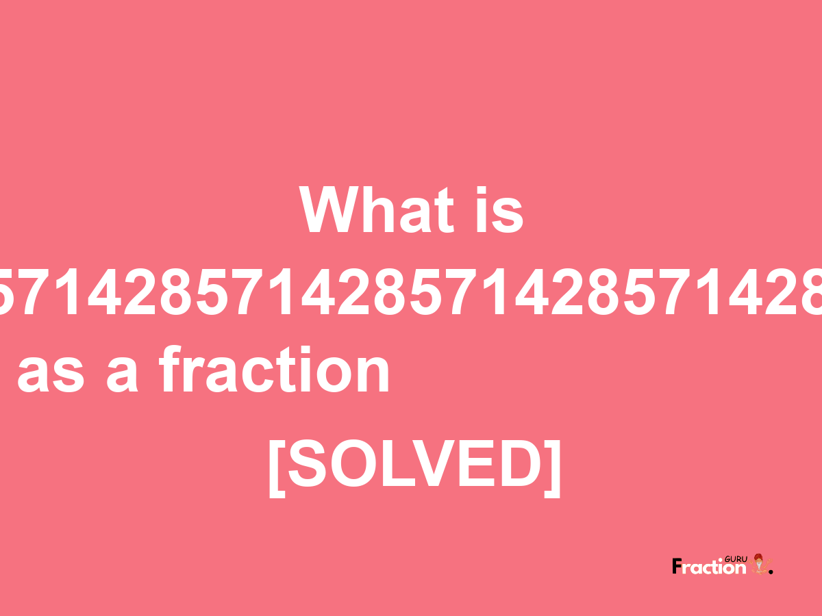 4.8571428571428571428571428571429 as a fraction