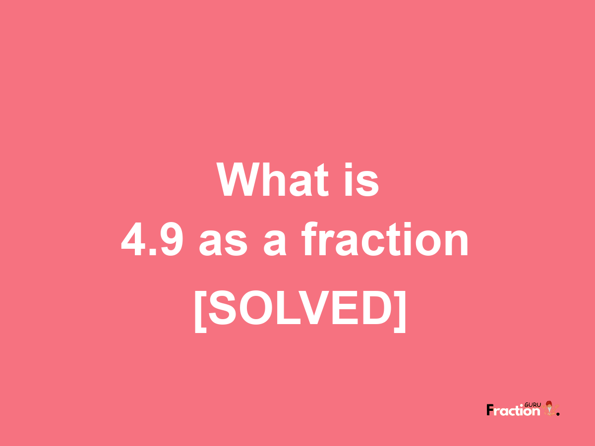 4.9 as a fraction