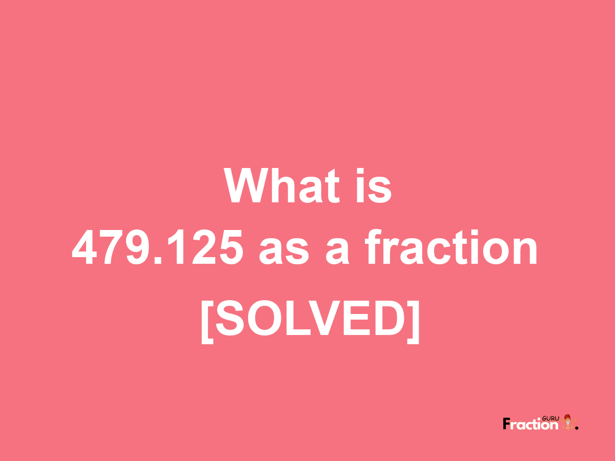 479.125 as a fraction