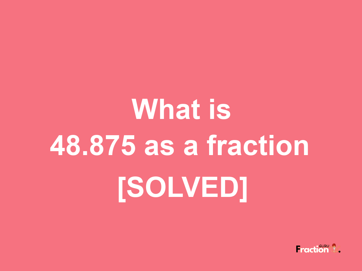 48.875 as a fraction