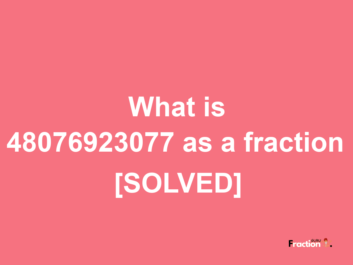 48076923077 as a fraction