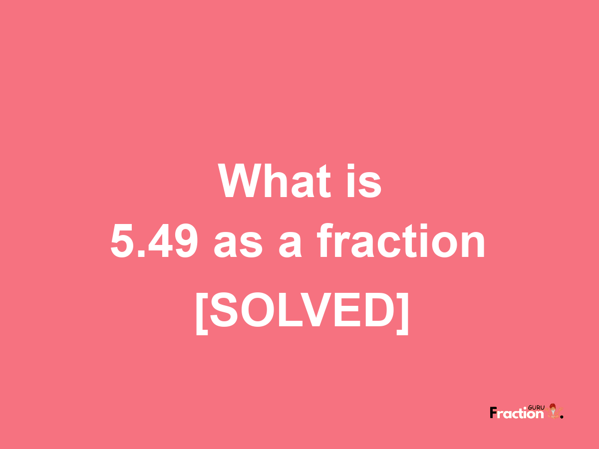 5.49 as a fraction