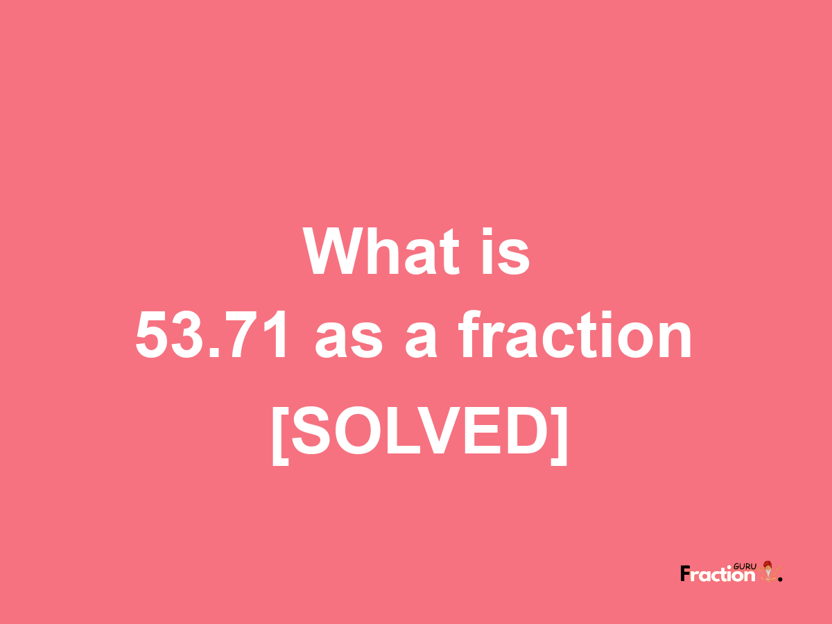 53.71 as a fraction