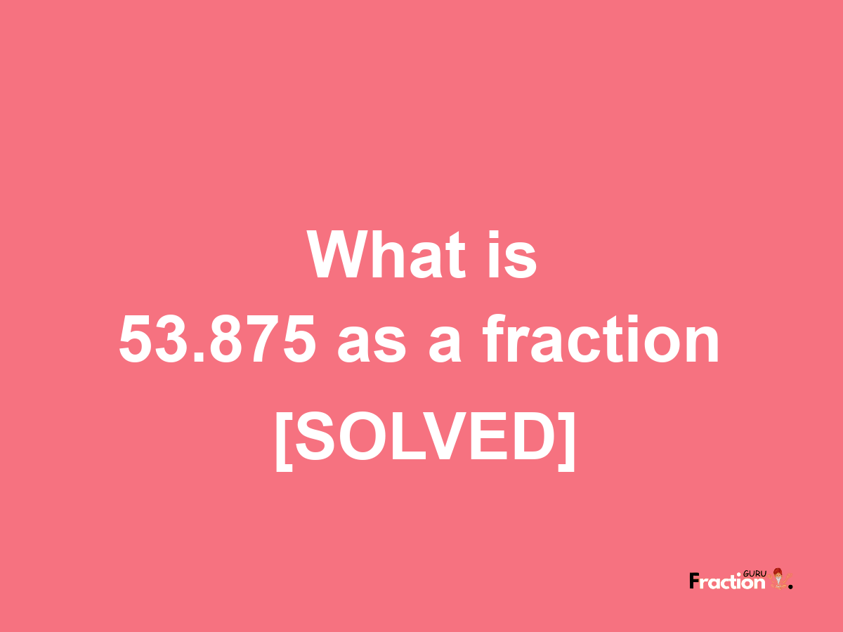 53.875 as a fraction