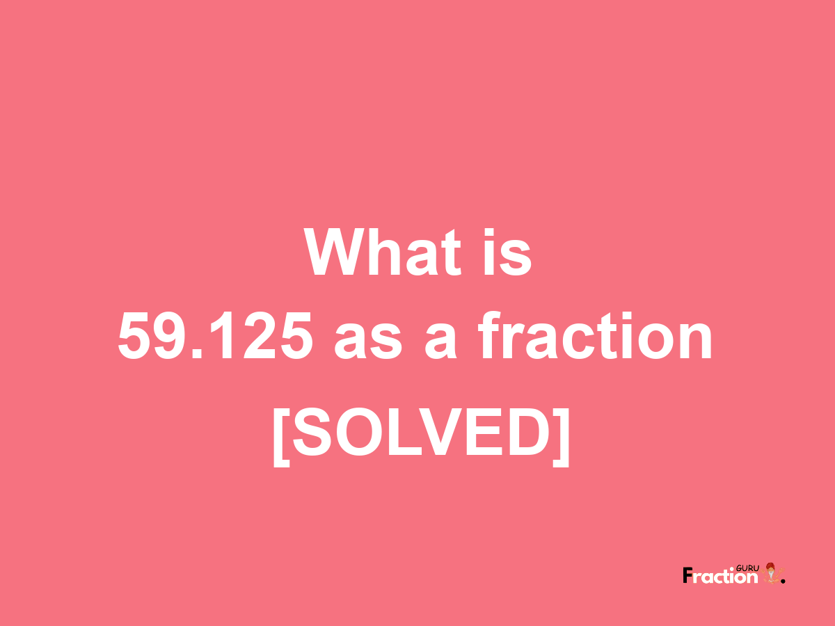 59.125 as a fraction