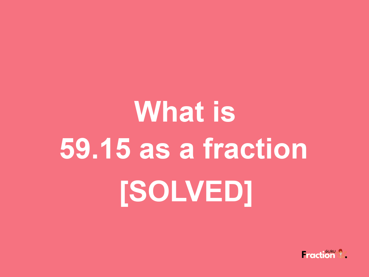 59.15 as a fraction