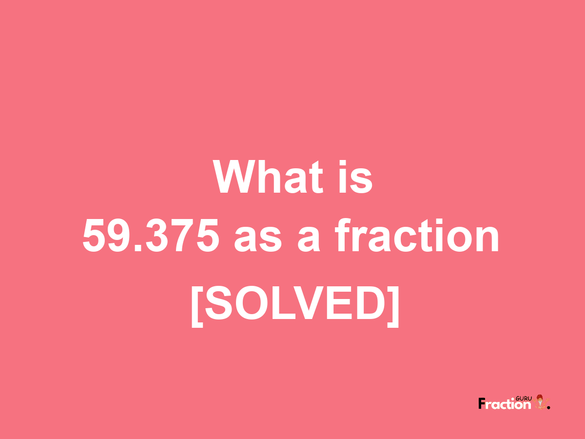 59.375 as a fraction