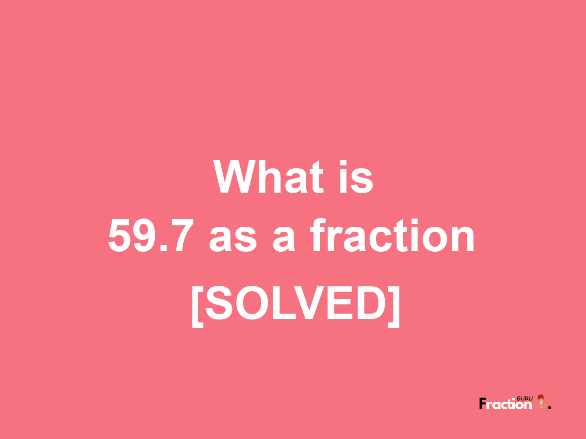 59.7 as a fraction