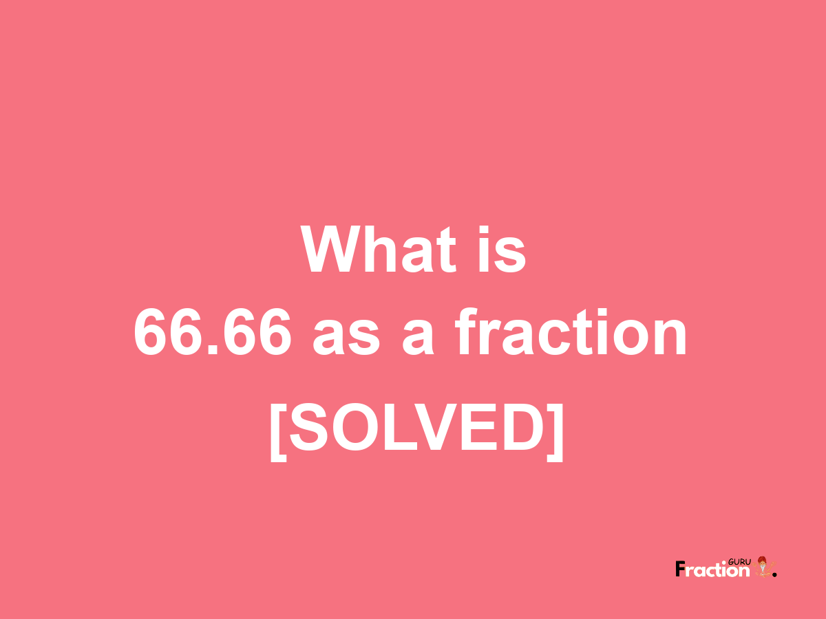 66.66 as a fraction