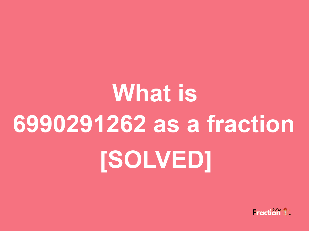 6990291262 as a fraction