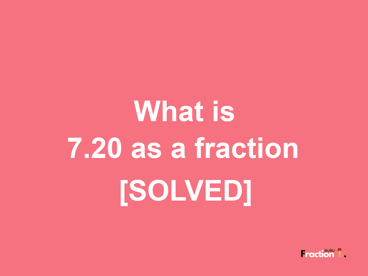 7.20 as a fraction