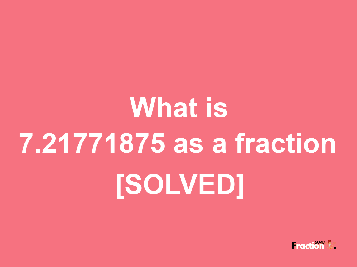 7.21771875 as a fraction