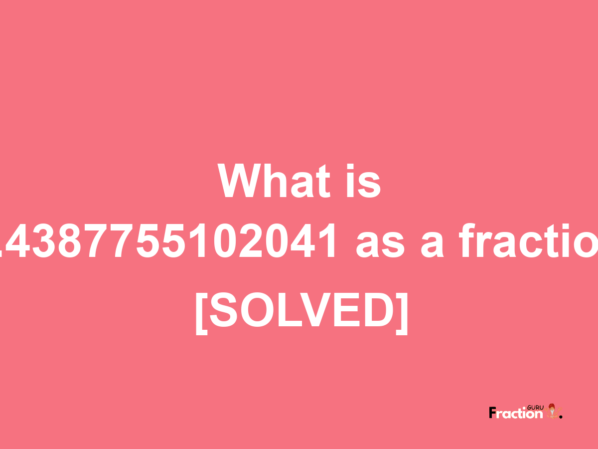 7.4387755102041 as a fraction