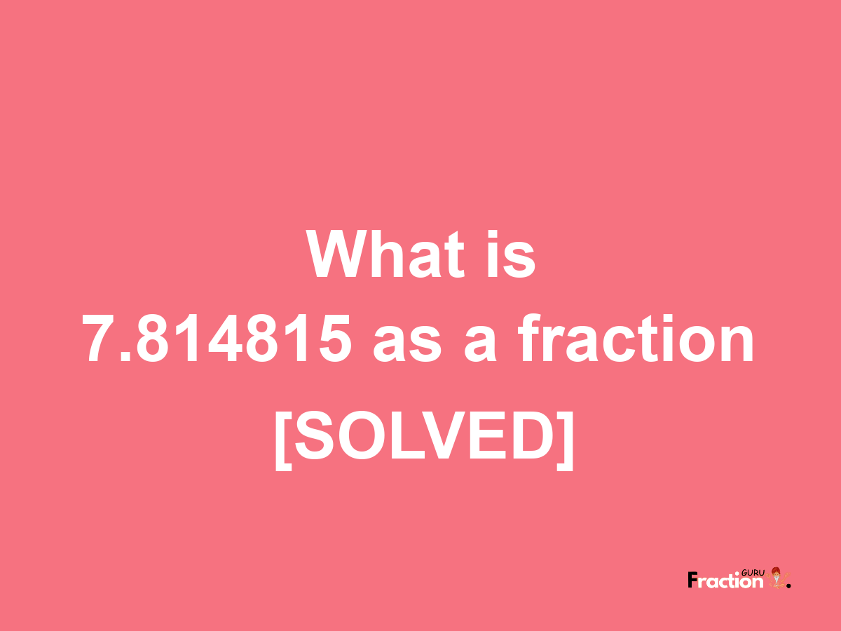 7.814815 as a fraction