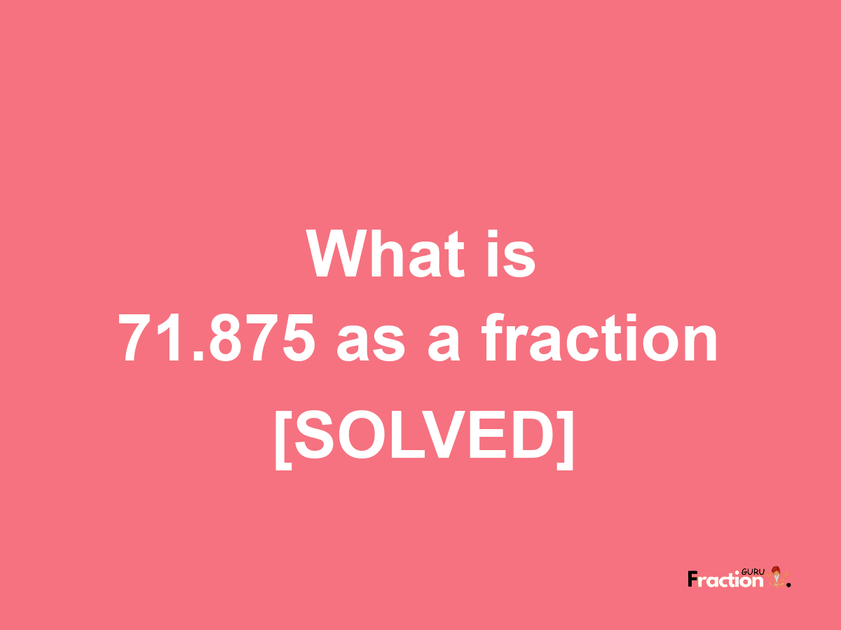 71.875 as a fraction