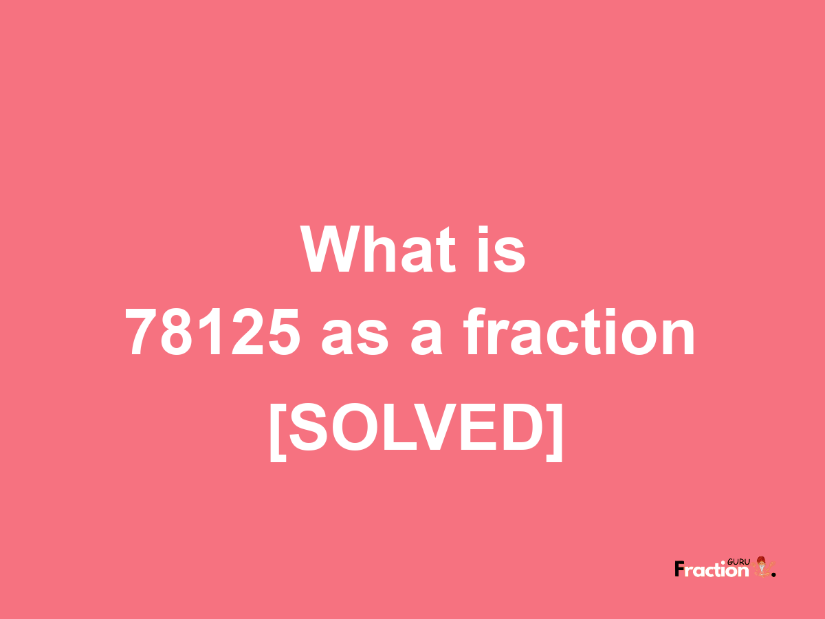 78125 as a fraction